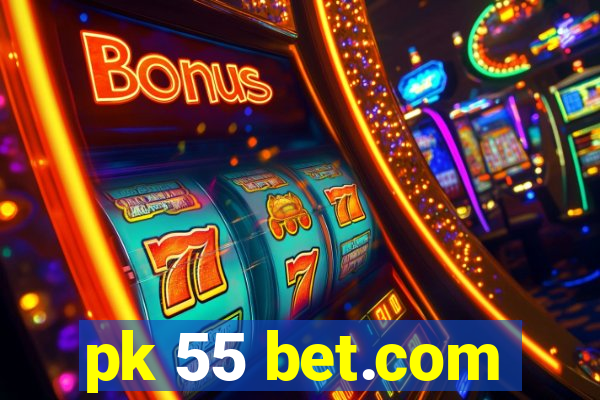 pk 55 bet.com